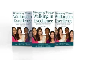 Women of Virtue Walking in Excellence: Inspirational Stories of Character, Wisdom, Courage, and Strength Volume II