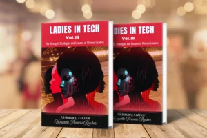 Ladies in tech: The Strength, Strategies and Lessons of Women Leaders Vol. III